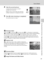 Page 5341
Scene Modes
Shooting Suited for the Scene - High-sensitivity Shooting Mode, Scene Mode
4Take the second picture.
Compose the next picture so that it 
overlaps the first picture.
Repeat until you have taken the necessary 
number of pictures to complete the scene.
5Press d when shooting is completed.
The camera returns to step 2.
jPanorama Assist
Flash mode (c28), self-timer (c30), macro mode (c31), and exposure compensation 
(c32) settings cannot be adjusted after the first picture is taken. Pictures...