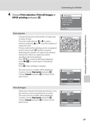 Page 10389
Connecting to a Printer
Connecting to Televisions, Computers and Printers
4Choose Print selection, Print all images or 
DPOF printing and press k.
Print selection
Choose the pictures and number of copies (up 
to nine) of each.
Press the multi selector J or K to select 
pictures, and press H or I to set the number of 
copies for each.
Pictures selected for printing can be recognized 
by the check mark (y) and the numeral 
indicating the number of copies to be printed. 
Pictures for which no copies have...