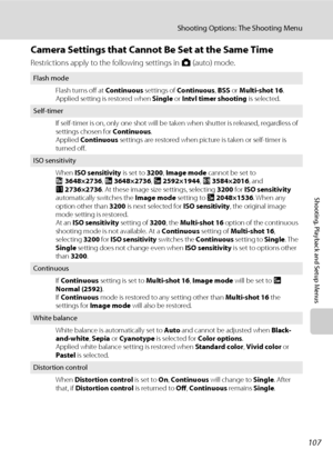 Page 121107
Shooting Options: The Shooting Menu
Shooting, Playback and Setup Menus
Camera Settings that Cannot Be Set at the Same Time
Restrictions apply to the following settings in A (auto) mode.
Flash mode
Flash turns off at Continuous settings of Continuous, BSS or Multi-shot 16. 
Applied setting is restored when Single or Intvl timer shooting is selected.
Self-timer
If self-timer is on, only one shot will be taken when shutter is released, regardless of 
settings chosen for Continuous. 
Applied Continuous...