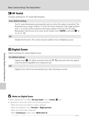 Page 138124
Basic Camera Setup: The Setup Menu
Shooting, Playback and Setup Menus
h AF Assist
Change settings for AF-assist illumination.
u Digital Zoom
Adjust settings for using digital zoom.
BNotes on Digital Zoom
•When digital zoom is in effect, AF area mode is set to Center (A103).
•Digital zoom cannot be used in the following situations.
- When the Scene auto selector mode is selected.
- When Scene Mode is set to Portrait or Night portrait.
- When the smile mode is selected.
- When Continuous mode is set to...