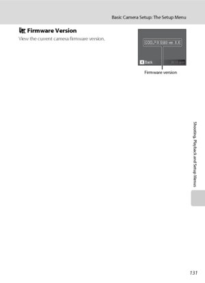 Page 145131
Basic Camera Setup: The Setup Menu
Shooting, Playback and Setup Menus
r Firmware Version
View the current camera firmware version.COOLPIX S560 ver. X.X
Back
Firmware version
Downloaded From camera-usermanual.com Nikon Manuals 