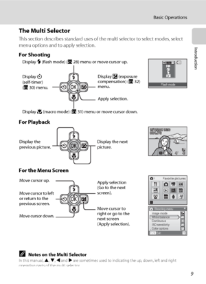 Page 239
Basic Operations
Introduction
The Multi Selector
This section describes standard uses of the multi selector to select modes, select 
menu options and to apply selection.
For Shooting
For Playback
For the Menu Screen
CNotes on the Multi SelectorIn this manual, H, I, J and K are sometimes used to indicating the up, down, left and right 
operating parts of the multi selector.
Flash mode
Display m (flash mode) (A28) menu or move cursor up.
Display n 
(self-timer) 
(A30) menu.
Display p (macro mode) (A31)...