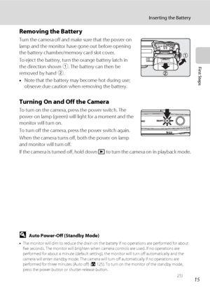 Page 2915
Inserting the Battery
First Steps
Removing the Battery
Turn the camera off and make sure that the power-on 
lamp and the monitor have gone out before opening 
the battery-chamber/memory card slot cover.
To eject the battery, turn the orange battery latch in 
the direction shown 1. The battery can then be 
removed by hand 2.
•Note that the battery may become hot during use; 
observe due caution when removing the battery.
Turning On and Off the Camera
To turn on the camera, press the power switch. The...