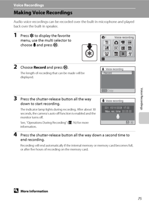 Page 8975
Voice Recordings
Voice Recordings
Making Voice Recordings
Audio voice recordings can be recorded over the built-in microphone and played 
back over the built-in speaker.
1Press r to display the favorite 
menu, use the multi selector to 
choose E and press k.
2Choose Record and press k.
The length of recording that can be made will be 
displayed.
3Press the shutter-release button all the way 
down to start recording.
The indicator lamp lights during recording. After about 30 
seconds, the camera’s auto...