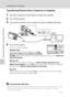 Page 9682
Connecting to a Computer
Connecting to Televisions, Computers and Printers
Transferring Pictures from a Camera to a Computer
1Start the computer to which Nikon Transfer was installed.
2Turn off the camera. 
3Connect the camera to the computer using the supplied USB cable.
4Turn on the camera.
The power-on lamp will light.
Windows Vista
When the AutoPlay dialog is displayed, click Copy 
pictures to a folder on my computer using Nikon 
Transfer. Nikon Transfer will start. To bypass this dialog in the...