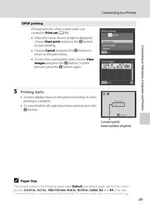 Page 10189
Connecting to a Printer
Connecting to Televisions, Computers and Printers
5Printing starts.
•Monitor display returns to the print menu (step 2) when 
printing is complete.
•To cancel before all copies have been printed, press the 
k button.
CPaper Size
The camera supports the following paper sizes: Default (the default paper size for the current 
printer), 3.5×5 in., 5×7 in., 100×150 mm, 4×6 in., 8×10 in., Letter, A3, and A4. Only sizes 
supported by the current printer will be displayed. To specify...