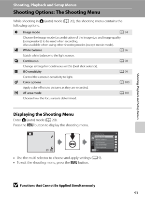 Page 10593
Shooting, Playback and Setup Menus
Shooting, Playback and Setup Menus
Shooting Options: The Shooting Menu
While shooting in A (auto) mode (A20), the shooting menu contains the 
following options.
Displaying the Shooting Menu
Enter A (auto) mode (A20). 
Press the d button to display the shooting menu.
•Use the multi selector to choose and apply settings (A9).
•To exit the shooting menu, press the d button.
BFunctions that Cannot Be Applied Simultaneously
Some functions cannot be enabled in conjunction...