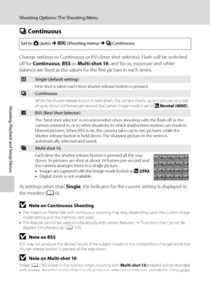 Page 11098
Shooting Options: The Shooting Menu
Shooting, Playback and Setup Menus
C Continuous
Change settings to Continuous or BSS (best shot selector). Flash will be switched 
off for Continuous, BSS or Multi-shot 16, and focus, exposure and white 
balance are fixed at the values for the first picture in each series.
At settings other than Single, the indicator for the current setting is displayed in 
the monitor (A6).
BNote on Continuous Shooting
•The maximum frame rate with continuous shooting may vary,...