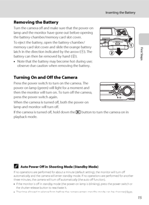 Page 2715
Inserting the Battery
First Steps
Removing the Battery
Turn the camera off and make sure that the power-on 
lamp and the monitor have gone out before opening 
the battery-chamber/memory card slot cover.
To eject the battery, open the battery-chamber/ 
memory card slot cover and slide the orange battery 
latch in the direction indicated by the arrow (
1). The 
battery can then be removed by hand (
2).
•Note that the battery may become hot during use; 
observe due caution when removing the battery....