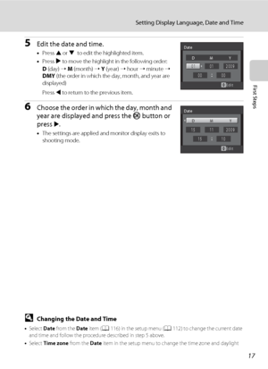 Page 2917
Setting Display Language, Date and Time
First Steps
5Edit the date and time.
•Press H or I to edit the highlighted item.
•Press K to move the highlight in the following order:
D (day) ➝ M (month) ➝ Y (year) ➝ hour ➝ minute ➝ 
DMY (the order in which the day, month, and year are 
displayed)
Press 
J to return to the previous item.
6Choose the order in which the day, month and 
year are displayed and press the k button or 
press 
K.
•The settings are applied and monitor display exits to 
shooting mode....