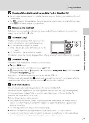 Page 4129
Using the Flash
Basic Photography and Playback: Auto Mode
BShooting When Lighting is Poor and the Flash is Disabled (W) 
•Use of a tripod is recommended to stabilize the camera during shooting and avoid the effects of 
camera shake.
•The E indicator is displayed when the camera automatically increases sensitivity. Pictures taken 
when E is displayed may be slightly mottled.
BNote on Using the Flash
Reflections from dust particles in the air may appear as bright spots in pictures. To reduce these...