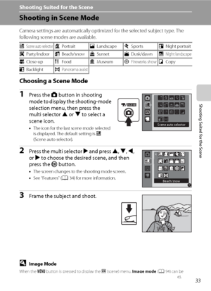 Page 4533
Shooting Suited for the Scene
Shooting Suited for the Scene
Shooting in Scene Mode
Camera settings are automatically optimized for the selected subject type. The 
following scene modes are available.
Choosing a Scene Mode
1Press the A button in shooting 
mode to display the shooting-mode 
selection menu, then press the 
multi selector H or I to select a 
scene icon.
•The icon for the last scene mode selected 
is displayed. The default setting is x 
(Scene auto selector).
2Press the multi selector K...