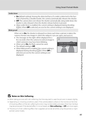 Page 6149
Using Smart Portrait Mode
Taking Pictures of Smiling Faces (Smart Portrait Mode)
BNotes on Skin Softening
•When taking pictures with skin softening, the time required to save the pictures increases slightly.
•Depending on shooting conditions, even if the camera detects a face on the monitor at the time 
of shooting, effects of the skin softening function may not be visible, and areas other than the face 
may be processed. If the desired effect is not achieved, set Skin softening to Off and shoot...