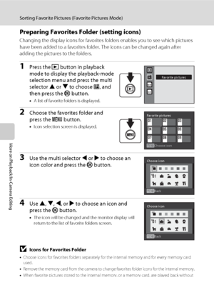 Page 7260
Sorting Favorite Pictures (Favorite Pictures Mode)
More on Playback/In-Camera Editing
Preparing Favorites Folder (setting icons)
Changing the display icons for favorites folders enables you to see which pictures 
have been added to a favorites folder. The icons can be changed again after 
adding the pictures to the folders.
1Press the c button in playback 
mode to display the playback-mode 
selection menu and press the multi 
selector H or I to choose h, and 
then press the k button.
•A list of...