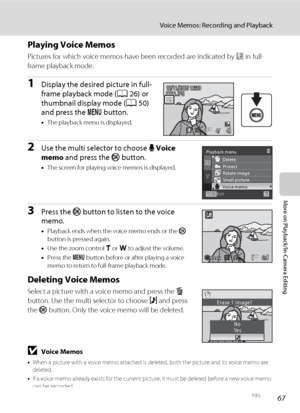 Page 7967
Voice Memos: Recording and Playback
More on Playback/In-Camera Editing
Playing Voice Memos
Pictures for which voice memos have been recorded are indicated by p in full-
frame playback mode.
1Display the desired picture in full-
frame playback mode (A26) or 
thumbnail display mode (A50) 
and press the d button.
•The playback menu is displayed.
2Use the multi selector to choose E Voice 
memo and press the k button.
•The screen for playing voice memos is displayed.
3Press the k button to listen to the...