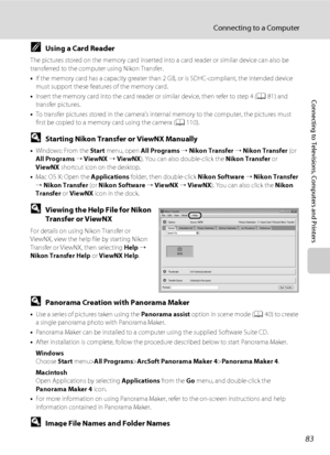 Page 9583
Connecting to a Computer
Connecting to Televisions, Computers and Printers
CUsing a Card Reader
The pictures stored on the memory card inserted into a card reader or similar device can also be 
transferred to the computer using Nikon Transfer.
•If the memory card has a capacity greater than 2 GB, or is SDHC-compliant, the intended device 
must support these features of the memory card.
•Insert the memory card into the card reader or similar device, then refer to step 4 (A81) and 
transfer pictures....