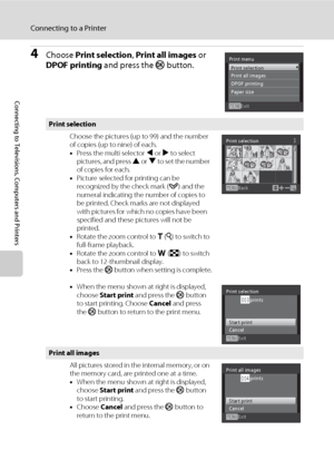 Page 10088
Connecting to a Printer
Connecting to Televisions, Computers and Printers
4Choose Print selection, Print all images or 
DPOF printing and press the k button.
Print selection
Choose the pictures (up to 99) and the number 
of copies (up to nine) of each.
•Press the multi selector J or K to select 
pictures, and press H or I to set the number 
of copies for each.
•Picture selected for printing can be 
recognized by the check mark (y) and the 
numeral indicating the number of copies to 
be printed. Check...