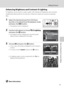 Page 8371
Editing Pictures
More on Playback/In-Camera Editing
Enhancing Brightness and Contrast: D-Lighting
D-Lighting can be used to create copies with enhanced brightness and contrast, 
brightening dark portions of a picture. Enhanced copies are stored as separate 
files.
1Select the desired picture from full-frame 
(A26) or thumbnail (A50) playback mode 
and press the d button.
•The playback menu is displayed.
2Use the multi selector to choose I D-Lighting 
and press the k button.
•The original version is...