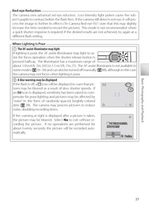 Page 3121
Basic Photography and Playback
The camera uses advanced red-eye reduction .  Low-intensity light pulses cause the sub-
ject’s pupils to contract before the ﬂ ash ﬁ res.  If the camera still detects red-eye, it will pro-
cess the image to further its eﬀ  ects (“In-Camera Red-eye Fix”; note that this may slightly 
increase the time needed to record the picture).  This mode is not recommended where 
a quick shutter response is required; if the desired results are not achieved, try again at a 
diﬀ  erent...