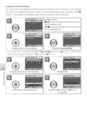 Page 5242
Voice Recordings
Co pying Voice Recordings
To  copy voice recordings between internal memory and a memory card, display 
the voice recording list shown in Step 3 on the preceding page and press the 
 
button.  This option is available only when a memory card is inserted.
1H ighlight option:
• : Copy recordings from internal mem-
ory to memory card
• : Copy recordings from memory card 
to  internal memory
3
Highlight  Selected ﬁ  les . *
2
Display menu of copy options.
* To copy all voice recordings,...