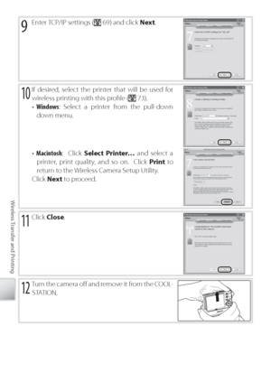 Page 7868
Wireless Transfer and Printing
9 Enter TCP/IP settings ( 69) and click  Next.
10 If desired, select the printer that will be used for 
wireless printing with this proﬁ le (
 73).
•  W indows : Select a printer from the pull-down 
down menu.
•  Macintosh :  Click Select Printer…  and select a 
printer, print quality, and so on.  Click  Print to 
r eturn to the Wireless Camera Setup Utility. 
Click  Next  to proceed.
11 Click Close .
12 Turn the camera oﬀ   and remove it from the COOL-
STATION....