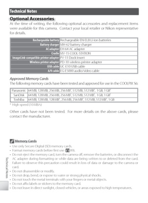 Page 10090
Technical Notes
Technical Notes
Optional Accessories
At the time of writing, the following optional accessories and replacement items 
we re a vailable for this camera.  Contact your local retailer or Nikon representative 
f or details.
Rechargeable battery Rechargeable EN-EL8 Li-ion batteries
Battery charger MH-62 battery charger
AC  adapter EH-64 AC adapter
C radle MV-15 COOL-STATION
ImageLink-compatible printer adapter PV-11 Dock Insert
Wi reless printer adapter PD-10 wireless printer adapter
USB...