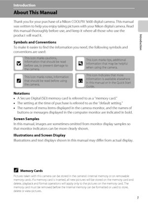 Page 131
Introduction
Introduction
About This Manual
Thank you for your purchase of a Nikon COOLPIX S600 digital camera. This manual 
was written to help you enjoy taking pictures with your Nikon digital camera. Read 
this manual thoroughly before use, and keep it where all those who use the 
product will read it.
Symbols and Conventions
To make it easier to find the information you need, the following symbols and 
conventions are used:
Notations
•A Secure Digital (SD) memory card is referred to as a “memory...