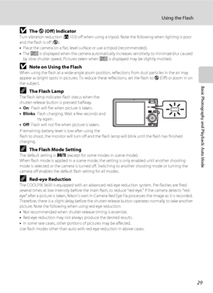 Page 4129
Using the Flash
Basic Photography and Playback: Auto Mode
BThe W (Off) IndicatorTurn vibration reduction (A103) off when using a tripod. Note the following when lighting is poor 
and the flash is off (W): 
•Place the camera on a flat, level surface or use a tripod (recommended).
•The E is displayed when the camera automatically increases sensitivity to minimize blur caused 
by slow shutter speed. Pictures taken when E is displayed may be slightly mottled.
BNote on Using the FlashWhen using the flash...