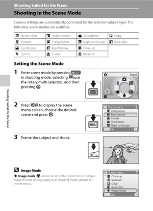 Page 4634
Shooting Suited for the Scene
Shooting Suited for the Scene
Shooting in the Scene Mode
Camera settings are automatically optimized for the selected subject type. The 
following scene modes are available.
Setting the Scene Mode
1Enter scene mode by pressing e 
in shooting mode, selecting C(use 
the rotary multi selector), and then 
pressing k.
2Press d to display the scene 
menu screen, choose the desired 
scene and press k.
3Frame the subject and shoot.
DImage Mode
A Image mode (A76) can be set in the...