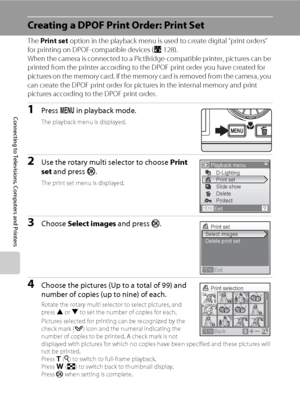 Page 8472
Connecting to Televisions, Computers and Printers
Creating a DPOF Print Order: Print Set
The Print set option in the playback menu is used to create digital “print orders” 
for printing on DPOF-compatible devices (A128). 
When the camera is connected to a PictBridge-compatible printer, pictures can be 
printed from the printer according to the DPOF print order you have created for 
pictures on the memory card. If the memory card is removed from the camera, you 
can create the DPOF print order for...