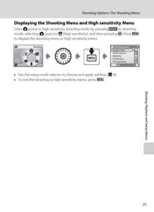 Page 8775
Shooting Options: The Shooting Menu
Shooting, Playback and Setup Menus
Displaying the Shooting Menu and High sensitivity Menu
Enter A (auto) or high sensitivity shooting mode by pressing e in shooting 
mode, selecting A (auto) or B (high sensitivity), and then pressing k. Press d 
to display the shooting menu or high sensitivity menu.
•Use the rotary multi selector to choose and apply settings (A9).
•To exit the shooting or high sensitivity menu, press d.
ShootingShooting menu
Exit Image mode
White...