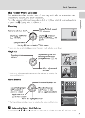 Page 219
Basic Operations
Introduction
The Rotary Multi SelectorThis section describes standard uses of the rotary multi selector to select modes, 
select menu options, and apply selections.
Press the rotary multi selector up, down, left, or right or rotate it to select options, 
or press the k (apply selection) button.
Shooting
* Items can also be selected by pressing the rotary multi selector up or down.
Playback
* Previous or subsequent pictures can also be selected by rotating the 
rotary multi selector....