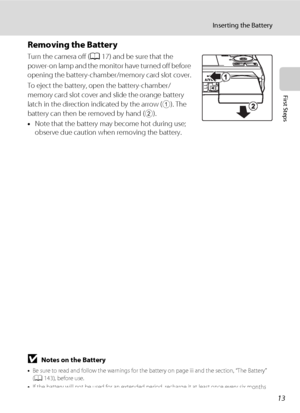 Page 2513
Inserting the Battery
First Steps
Removing the Battery
Turn the camera off (A17) and be sure that the 
power-on lamp and the monitor have turned off before 
opening the battery-chamber/memory card slot cover.
To eject the battery, open the battery-chamber/ 
memory card slot cover and slide the orange battery 
latch in the direction indicated by the arrow (
1). The 
battery can then be removed by hand (
2).
•Note that the battery may become hot during use; 
observe due caution when removing the...