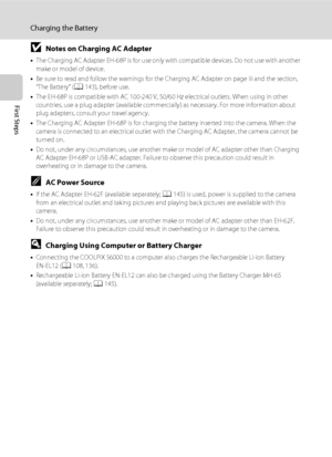 Page 2816
Charging the Battery
First Steps
BNotes on Charging AC Adapter
•The Charging AC Adapter EH-68P is for use only with compatible devices. Do not use with another 
make or model of device.
•Be sure to read and follow the warnings for the Charging AC Adapter on page iii and the section, 
“The Battery” (A143), before use.
•The EH-68P is compatible with AC 100-240 V, 50/60 Hz electrical outlets. When using in other 
countries, use a plug adapter (available commercially) as necessary. For more information...