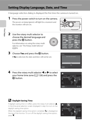 Page 3018
First Steps
Setting Display Language, Date, and Time
A language-selection dialog is displayed the first time the camera is turned on.
1Press the power switch to turn on the camera.
The power-on lamp (green) will light for a moment and 
the monitor will turn on.
2Use the rotary multi selector to 
choose the desired language and 
press the k button.
For information on using the rotary multi 
selector, see “The Rotary Multi Selector” 
(A9).
3Choose Yes and press the k button.
If No is selected, the date...