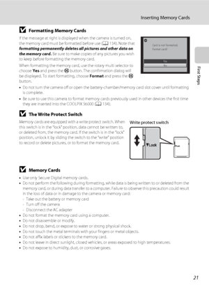 Page 3321
Inserting Memory Cards
First Steps
BFormatting Memory Cards
If the message at right is displayed when the camera is turned on, 
the memory card must be formatted before use (A134). Note that 
formatting permanently deletes all pictures and other data on 
the memory card. Be sure to make copies of any pictures you wish 
to keep before formatting the memory card.
When formatting the memory card, use the rotary multi selector to 
choose Yes and press the k button. The confirmation dialog will 
be...