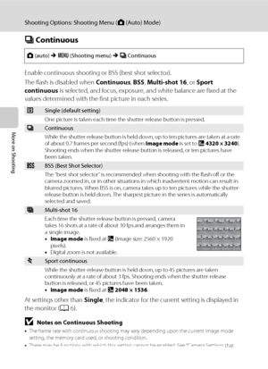 Page 5442
Shooting Options: Shooting Menu (A (Auto) Mode)
More on Shooting
C Continuous
Enable continuous shooting or BSS (best shot selector).
The flash is disabled when Continuous, BSS, Multi-shot 16, or Sport 
continuous is selected, and focus, exposure, and white balance are fixed at the 
values determined with the first picture in each series.
At settings other than Single, the indicator for the current setting is displayed in 
the monitor (A6).
BNotes on Continuous Shooting
•The frame rate with continuous...