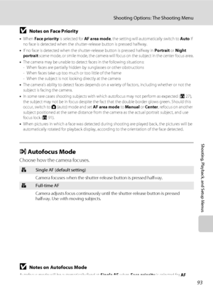 Page 10593
Shooting Options: The Shooting Menu
Shooting, Playback, and Setup Menus
BNotes on Face Priority
•When Face priority is selected for AF area mode, the setting will automatically switch to Auto if 
no face is detected when the shutter-release button is pressed halfway.
•If no face is detected when the shutter-release button is pressed halfway in Portrait or Night 
portrait scene mode, or smile mode, the camera will focus on the subject in the center focus area.
•The camera may be unable to detect faces...