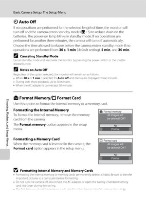 Page 124112
Basic Camera Setup: The Setup Menu
Shooting, Playback, and Setup Menus
k Auto Off
If no operations are performed for the selected length of time, the monitor will 
turn off and the camera enters standby mode (A15) to reduce drain on the 
batteries. The power-on lamp blinks in standby mode. If no operations are 
performed for another three minutes, the camera will turn off automatically.
Choose the time allowed to elapse before the camera enters standby mode if no 
operations are performed from 30 s,...