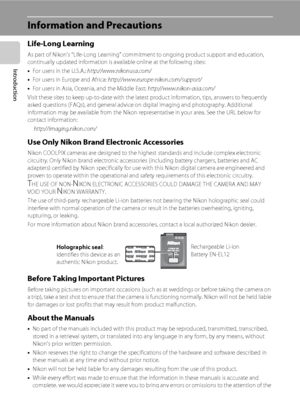 Page 142
Introduction
Information and Precautions
Life-Long Learning
As part of Nikon’s “Life-Long Learning” commitment to ongoing product support and education, 
continually updated information is available online at the following sites:
•For users in the U.S.A.: http://www.nikonusa.com/
•For users in Europe and Africa: http://www.europe-nikon.com/support/
•For users in Asia, Oceania, and the Middle East: http://www.nikon-asia.com/
Visit these sites to keep up-to-date with the latest product information, tips,...