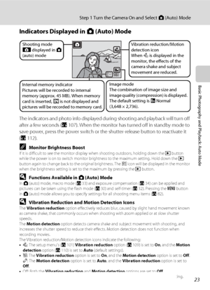 Page 3523
Step 1 Turn the Camera On and Select A (Auto) Mode
Basic Photography and Playback: Auto Mode
Indicators Displayed in A (Auto) Mode
The indicators and photo info displayed during shooting and playback will turn off 
after a few seconds (A107). When the monitor has turned off in standby mode to 
save power, press the power switch or the shutter-release button to reactivate it 
(A112).
CMonitor Brightness BoostIf it is difficult to see the monitor display when shooting outdoors, holding down the c button...