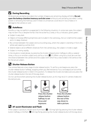 Page 3927
Step 3 Focus and Shoot
Basic Photography and Playback: Auto Mode
BDuring Recording
While pictures are being recorded, the number of exposures remaining display will blink. Do not 
open the battery-chamber/memory card slot cover while pictures are being recorded. Cutting 
power or removing the memory card in these circumstances could result in loss of data or in 
damage to the camera or card.
CAutofocus
Autofocus may not perform as expected in the following situations. In some rare cases, the subject...