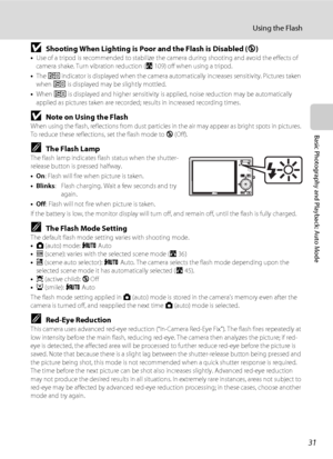 Page 4331
Using the Flash
Basic Photography and Playback: Auto Mode
BShooting When Lighting is Poor and the Flash is Disabled (W) •Use of a tripod is recommended to stabilize the camera during shooting and avoid the effects of 
camera shake. Turn vibration reduction (A109) off when using a tripod.
•The E indicator is displayed when the camera automatically increases sensitivity. Pictures taken 
when E is displayed may be slightly mottled.
•When E is displayed and higher sensitivity is applied, noise reduction...