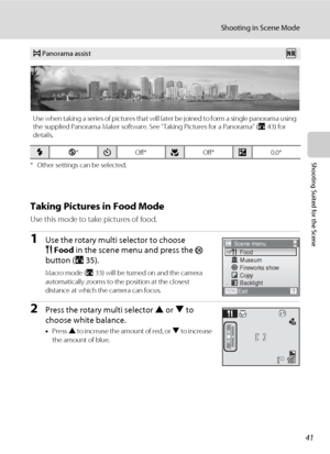 Page 5341
Shooting in Scene Mode
Shooting Suited for the Scene* Other settings can be selected.
Taking Pictures in Food Mode
Use this mode to take pictures of food.
1Use the rotary multi selector to choose
u Food in the scene menu and press the 
k 
button (A35).
Macro mode (A33) will be turned on and the camera 
automatically zooms to the position at the closest 
distance at which the camera can focus. 
2Press the rotary multi selector H or I to 
choose white balance.
•Press H to increase the amount of red, or...