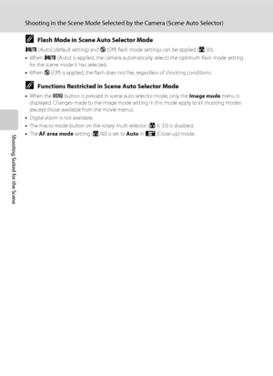 Page 5846
Shooting in the Scene Mode Selected by the Camera (Scene Auto Selector)
Shooting Suited for the Scene
CFlash Mode in Scene Auto Selector Mode
U (Auto) (default setting) and W (Off) flash mode settings can be applied (A30).
•When U (Auto) is applied, the camera automatically selects the optimum flash mode setting 
for the scene mode it has selected. 
•When W (Off) is applied, the flash does not fire, regardless of shooting conditions.
CFunctions Restricted in Scene Auto Selector Mode
•When the d button...