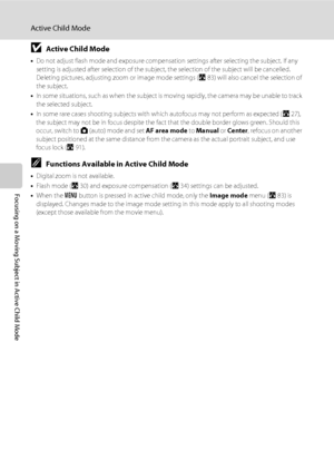 Page 6048
Active Child Mode
Focusing on a Moving Subject in Active Child Mode
BActive Child Mode
•Do not adjust flash mode and exposure compensation settings after selecting the subject. If any 
setting is adjusted after selection of the subject, the selection of the subject will be cancelled. 
Deleting pictures, adjusting zoom or image mode settings (A83) will also cancel the selection of 
the subject.
•In some situations, such as when the subject is moving rapidly, the camera may be unable to track 
the...