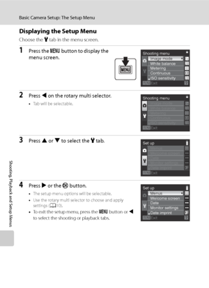 Page 134
122
Basic Camera Setup: The Setup Menu
Shooting, Playback and Setup Menus
Displaying the Setup Menu
Choose the z tab in the menu screen.
1Press the  d button to display the 
menu screen.
2Press  J on the rotary multi selector.
• Tab will be selectable.
3Press  H or  I to select the  z tab.
4Press  K or the  k button.
•The setup menu options will be selectable.
• Use the rotary multi selector to choose and apply 
settings ( A10).
•To exit the setup menu, press the  d button or  J 
to select the shooting...