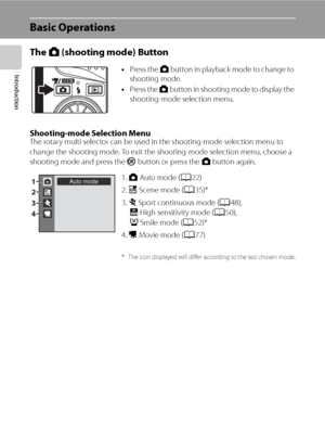 Page 20
8
Introduction
Basic Operations
The A (shooting mode) Button
Shooting-mode Selection MenuThe rotary multi selector can be used  in the shooting-mode selection menu to 
change the shooting mode. To exit the shooting-mode selection menu, choose a 
shooting mode and press the  k button or press the  A button again.
•
Press the  A button in playback mode to change to 
shooting mode.
• Press the  A button in shooting mode to display the 
shooting-mode selection menu.
1.  A Auto mode ( A22)
2.  x Scene mode (...