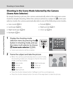Page 54
42
Shooting in Scene Mode
Shooting Suited for the Scenes
Shooting in the Scene Mode Selected by the Camera
(Scene Auto Selector)
By simply framing a picture, the camera automatically selects the optimum scene 
mode for simpler shooting. When the camera is aimed at a subject in  x scene auto 
selector mode, the camera automatically selects one of the following scene modes.
1Display the shooting-mode 
selection menu by pressing the  A 
button in shooting mode, and use 
the rotary multi selector to choose...