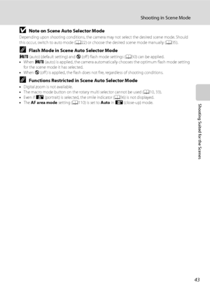 Page 55
43
Shooting in Scene Mode
Shooting Suited for the Scenes
BNote on Scene Auto Selector ModeDepending upon shooting conditions, the camera may not select the desired scene mode. Should 
this occur, switch to auto mode (A22) or choose the desired scene mode manually ( A35).
CFlash Mode in Scene Auto Selector ModeU  (auto) (default setting) and  W (off ) flash mode settings ( A30) can be applied.
• When  U (auto) is applied, the camera automatically chooses the optimum flash mode setting 
for the scene mode...